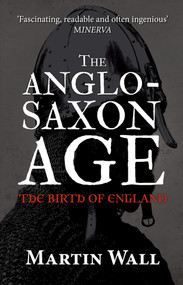 The Anglo-Saxon Age (The Birth of England) - 9781445660349 by Martin Wall, 9781445660349