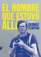 El hombre que estuvo allí (Lo mejor de George Plimpton) (Spanish Edition) by George Plimpton, 9788494403347