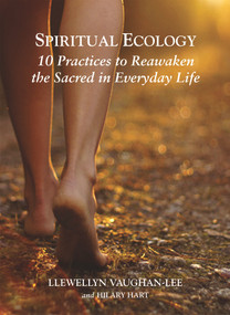 Spiritual Ecology (10 Practices to Reawaken the Sacred in Everyday Life) by Llewellyn Vaughan-Lee, Hilary Hart, 9781941394182