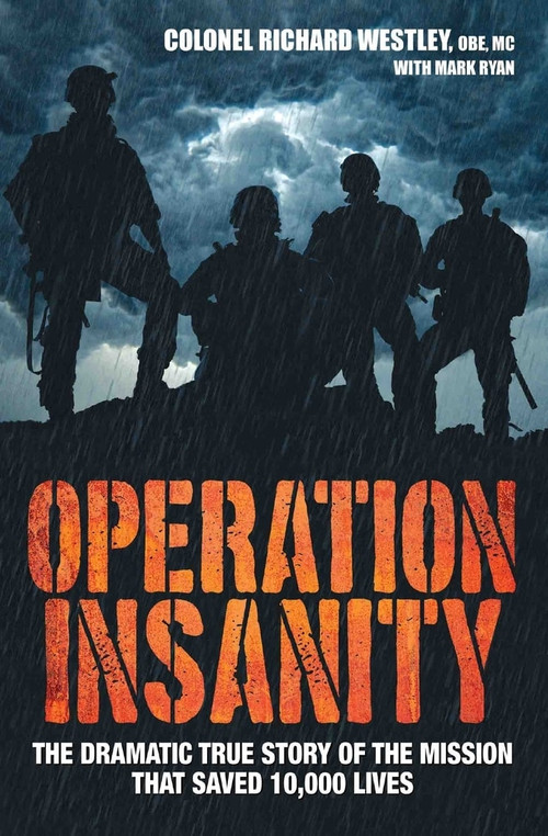 Operation Insanity (The Dramatic True Story of the Mission that Saved 10,000 Lives) by Colonel Richard Westley, Mark Ryan, 9781786061379