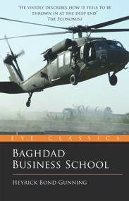 Baghdad Business School (The Challenges of a War Zone Start Up) by Heyrick Bond Gunning, 9781785630217
