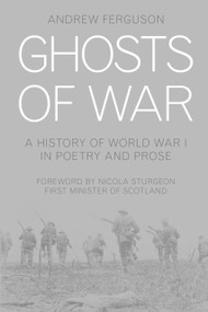 Ghosts of War (A History of World War I in Poetry and Prose) by Andrew Ferguson, 9780750967693
