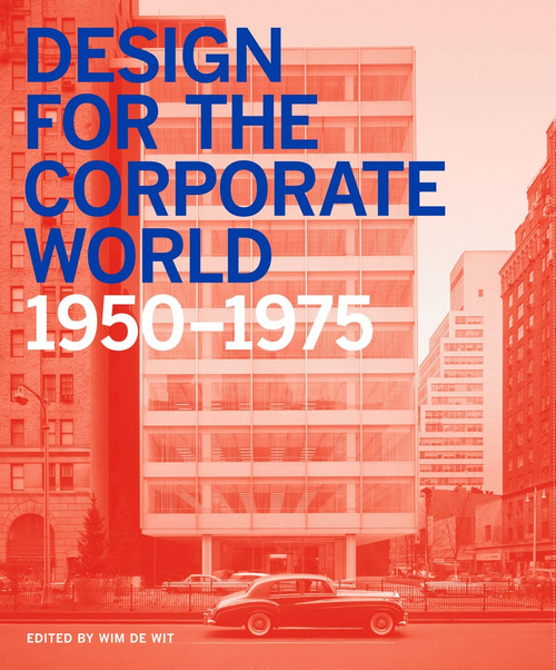 Design for the Corporate World (Creativity on the Line, 1950-1975) by Wim De Wit, 9781848221949