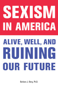 Sexism in America (Alive, Well, and Ruining Our Future) by Barbara J. Berg, 9780912777375
