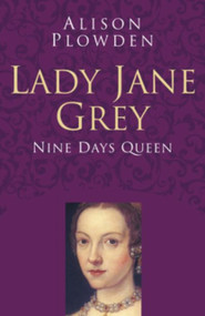 Lady Jane Grey (Nine Days Queen) by Alison Plowden, 9780750978521