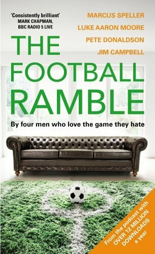The Football Ramble by Marcus Speller, Luke Aaron Moore, Pete Donaldson, Jim Campbell, 9781780896342