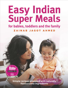 Easy Indian Super Meals (For Babies, Toddlers and the Family) by Zainab Jagot Ahmed, 9781785033452