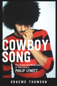Cowboy Song (The Authorized Biography of Thin Lizzy's Philip Lynott) by Graeme Thomson, 9781613739198