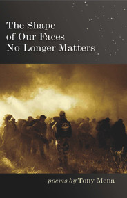 The Shape of Our Faces No Longer Matters by Tony Mena, 9780988310360