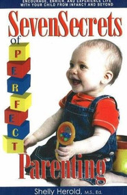Seven Secrets of Perfect Parenting by Shelly Herold M.S., Ed., 9780883911013