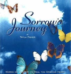 Sorrows Journey (Words of Comfort to Heal the Grieving Heart) by Twyla Fisher, 9780883910467