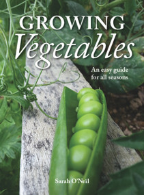 Growing Vegetables (An Easy Guide for All Seasons) by Sarah O'Neil, 9781869664572