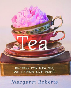 Tea (Recipes for Health Wellbeing and Taste) by Margaret Roberts, 9781742570983