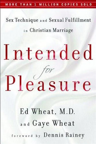 Intended for Pleasure (Sex Technique and Sexual Fulfillment in Christian Marriage) by Ed Wheat MD, Gaye Wheat, Dennis Rainey, 9780800719371