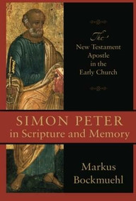 Simon Peter in Scripture and Memory (The New Testament Apostle in the Early Church) by Markus Bockmuehl, 9780801048647