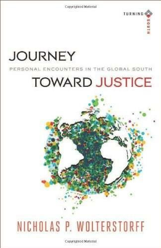 Journey toward Justice (Personal Encounters in the Global South) by Nicholas P. Wolterstorff, Joel Carpenter, 9780801048456