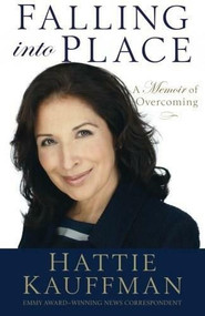 Falling Into Place (A Memoir of Overcoming) by Hattie Kauffman, 9780801017056