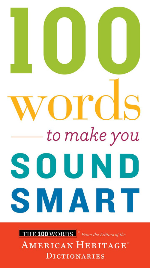 100 Words to Make You Sound Smart by Editors of the American Heritage Dictionaries, 9780544913646