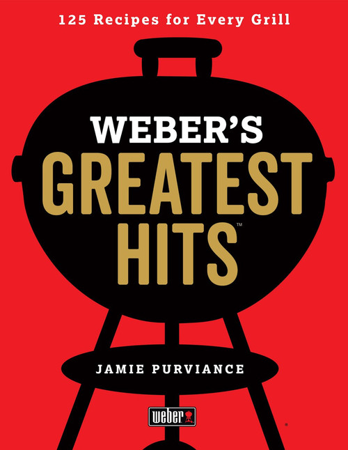 Weber's Greatest Hits (125 Classic Recipes for Every Grill) by Jamie Purviance, 9780544952379