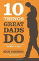 10 Things Great Dads Do (Strategies for Raising Great Kids) by Rick Johnson, 9780800722357