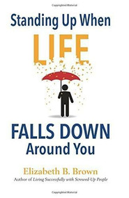 Standing Up When Life Falls Down Around You by Elizabeth B. Brown, 9780800724320