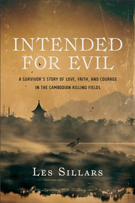 Intended for Evil (A Survivor's Story of Love, Faith, and Courage in the Cambodian Killing Fields) by Les Sillars, 9780801009099