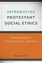 Introducing Protestant Social Ethics (Foundations in Scripture, History, and Practice) by Brian Matz, 9780801049910