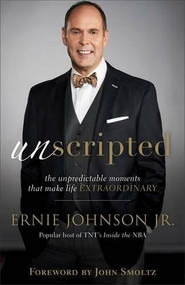 Unscripted (The Unpredictable Moments That Make Life Extraordinary) by Ernie Johnson Jr., John Smoltz, 9780801074103