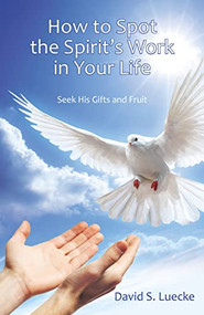 How to Spot the Spirit's Work in Your Life (Seek His Gifts and Fruit) by David Luecke, 9781512752748