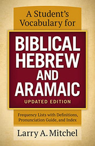 A Student's Vocabulary for Biblical Hebrew and Aramaic, Updated Edition (Frequency Lists with Definitions, Pronunciation Guide, and Index) by Larry A. Mitchel, 9780310533870