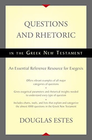 Questions and Rhetoric in the Greek New Testament (An Essential Reference Resource for Exegesis) by Douglas Estes, 9780310516354