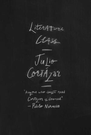 Literature Class, Berkeley 1980 by Julio Cortázar, Katherine Silver, 9780811225342