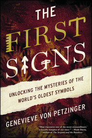 The First Signs (Unlocking the Mysteries of the World's Oldest Symbols) by Genevieve von Petzinger, 9781476785509