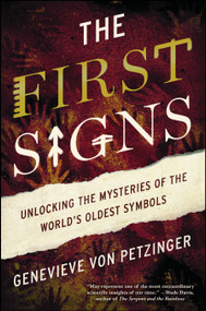 The First Signs (Unlocking the Mysteries of the World's Oldest Symbols) by Genevieve von Petzinger, 9781476785509