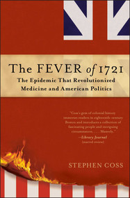 The Fever of 1721 (The Epidemic That Revolutionized Medicine and American Politics) - 9781476783116 by Stephen Coss, 9781476783116