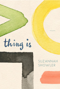 Thing Is (Poems) by Suzannah Showler, 9780771005558