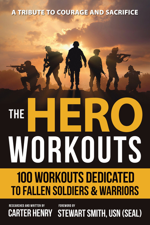 The Hero Workouts (100 Workouts Dedicated to Fallen Soldiers & Warriors) by Carter Henry, Stewart Smith, 9781578266586