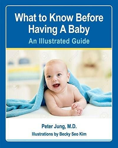 What to Know Before Having Your Baby (An Illustrated Guide) by Peter Jung, 9781578266647