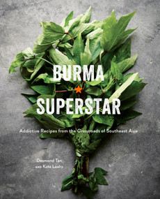 Burma Superstar (Addictive Recipes from the Crossroads of Southeast Asia [A Cookbook]) by Desmond Tan, Kate Leahy, 9781607749509