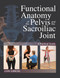 Functional Anatomy of the Pelvis and the Sacroiliac Joint (A Practical Guide) by John Gibbons, 9781623171025
