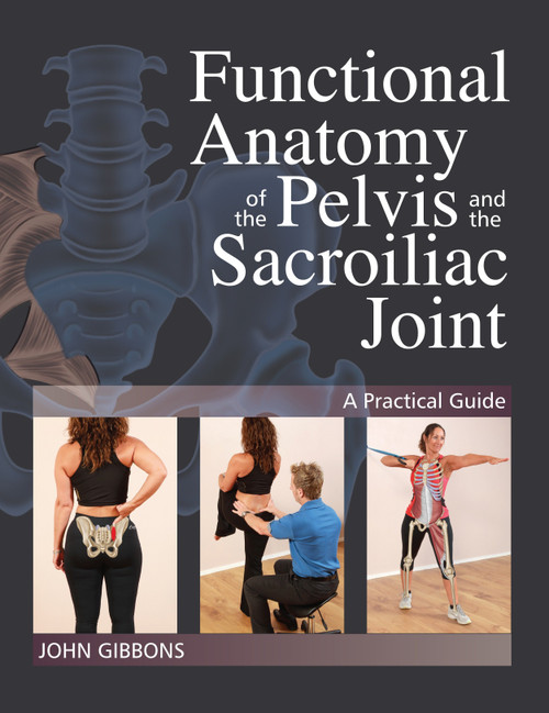 Functional Anatomy of the Pelvis and the Sacroiliac Joint (A Practical Guide) by John Gibbons, 9781623171025