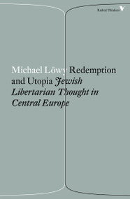 Redemption and Utopia (Jewish Libertarian Thought in Central Europe) by Michael Lowy, Hope Heaney, 9781786630858