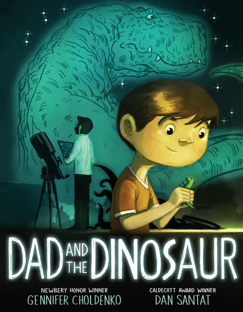 Dad and the Dinosaur by Gennifer Choldenko, Dan Santat, 9780399243530