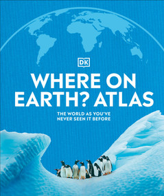 Where on Earth? Atlas (The World As You've Never Seen It Before) by DK, 9781465458643