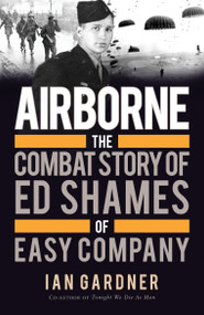 Airborne (The Combat Story of Ed Shames of Easy Company) - 9781472819383 by Ian Gardner, Ed Shames, Ed Shames, 9781472819383