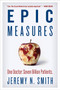 Epic Measures (One Doctor. Seven Billion Patients.) - 9780062237514 by Jeremy N. Smith, 9780062237514