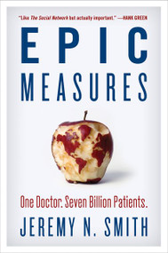 Epic Measures (One Doctor. Seven Billion Patients.) - 9780062237514 by Jeremy N. Smith, 9780062237514