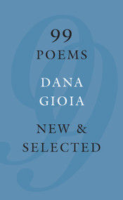 99 Poems (New & Selected) - 9781555977719 by Dana Gioia, 9781555977719