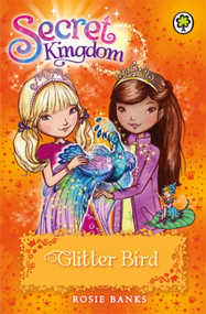 Secret Kingdom: 21: Glitter Bird by Rosie Banks, 9781408329023