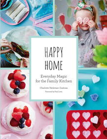 Happy Home (Everyday Magic for the Family Kitchen) by Charlotte Guéniau, Paul Lowe, 9781419725173